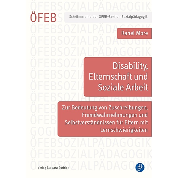 Disability, Elternschaft und Soziale Arbeit / Schriftenreihe der ÖFEB-Sektion Sozialpädagogik Bd.7, Rahel More