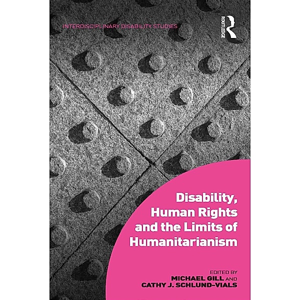 Disability, Human Rights and the Limits of Humanitarianism, Michael Gill, Cathy J. Schlund-Vials