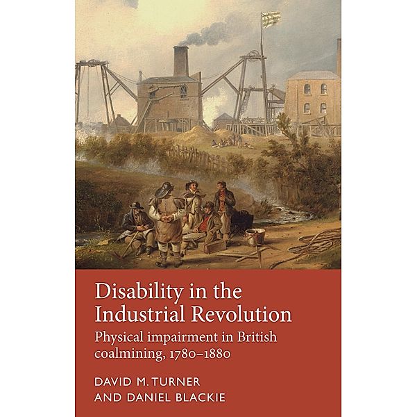 Disability in the Industrial Revolution / Disability History, David M. Turner, Daniel Blackie