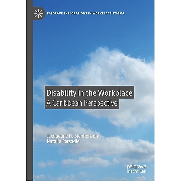 Disability in the Workplace / Palgrave Explorations in Workplace Stigma, Jacqueline H. Stephenson, Natalie Persadie