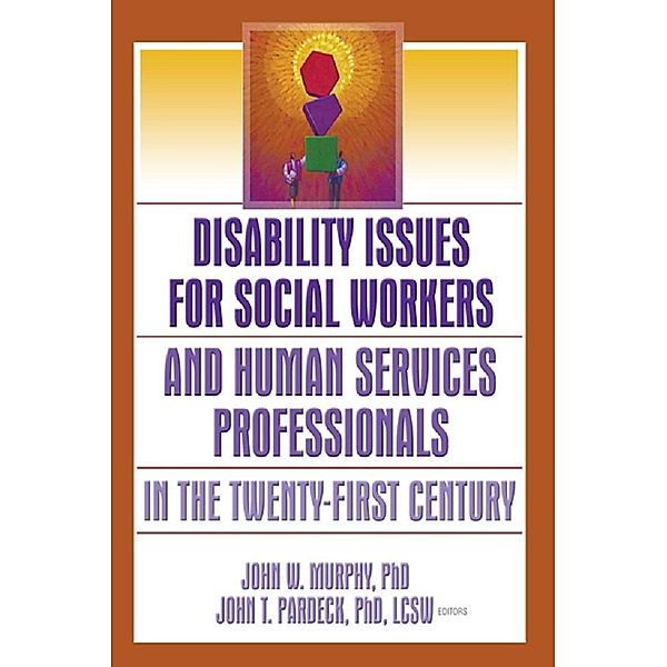 Disability Issues for Social Workers and Human Services Professionals in the Twenty-First Century, Jean A Pardeck, John W Murphy