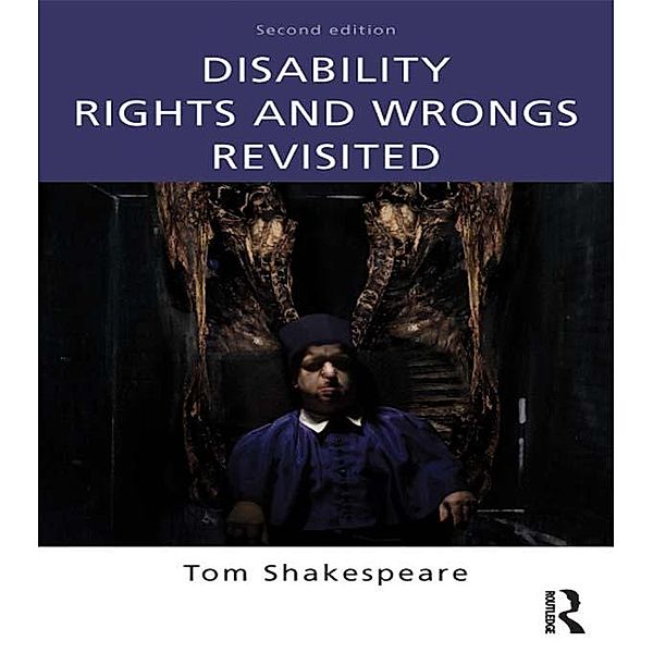 Disability Rights and Wrongs Revisited, Tom Shakespeare