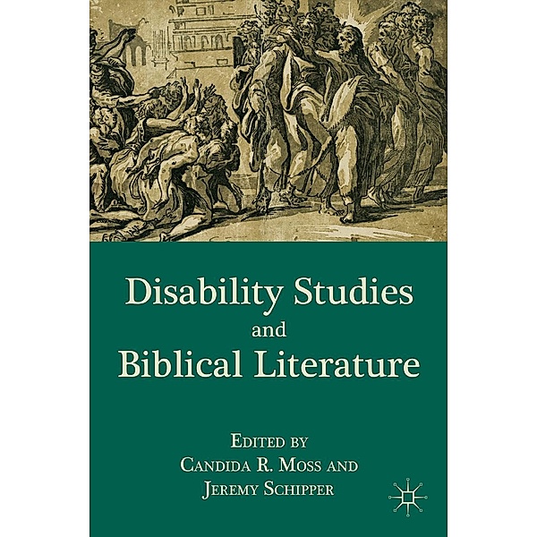 Disability Studies and Biblical Literature, C. Moss, J. Schipper