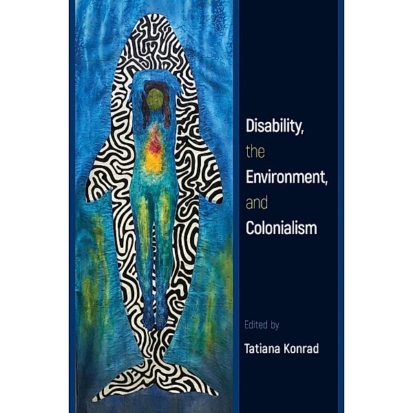 Disability, the Environment, and Colonialism, Tatiana Konrad
