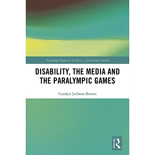 Disability, the Media and the Paralympic Games, Carolyn Jackson-Brown
