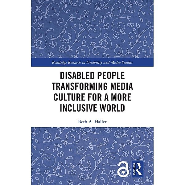 Disabled People Transforming Media Culture for a More Inclusive World, Beth A. Haller