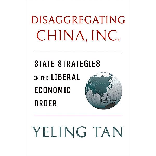 Disaggregating China, Inc. / Cornell Studies in Political Economy, Yeling Tan