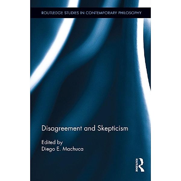 Disagreement and Skepticism / Routledge Studies in Contemporary Philosophy