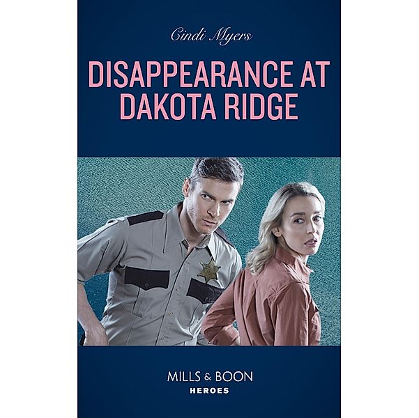 Disappearance At Dakota Ridge (Eagle Mountain: Search for Suspects, Book 1) (Mills & Boon Heroes), Cindi Myers