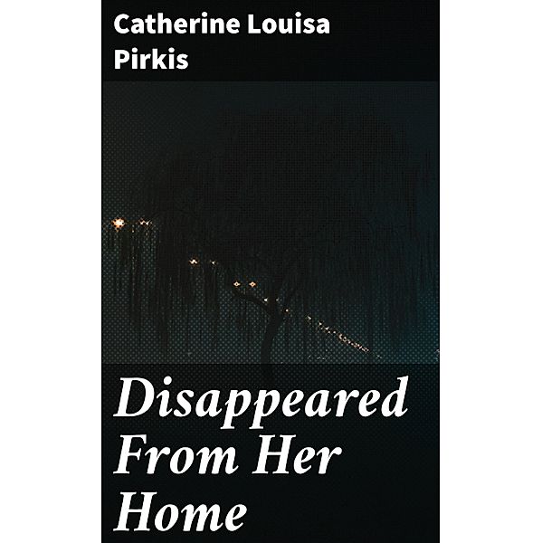 Disappeared From Her Home, Catherine Louisa Pirkis