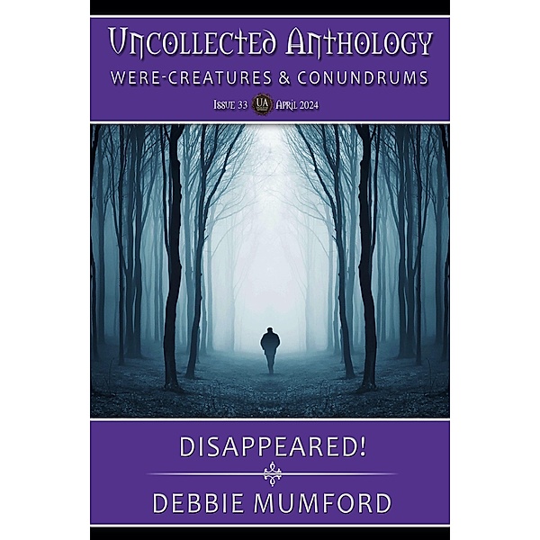 Disappeared! (Uncollected Anthology: Were-Creatures & Conundrums) / Uncollected Anthology: Were-Creatures & Conundrums, Debbie Mumford