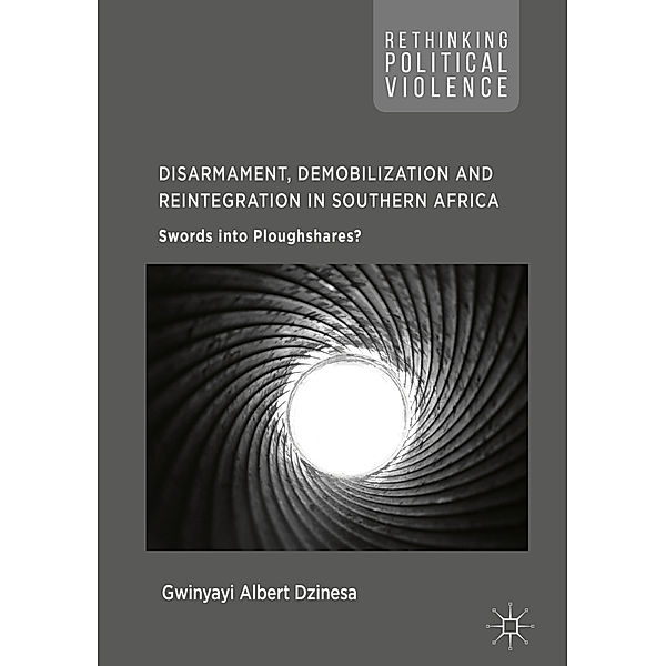 Disarmament, Demobilization and Reintegration in Southern Africa, Gwinyayi Albert Dzinesa