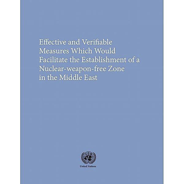 Disarmament Study Series: Effective and Verifiable Measures Which Would Facilitate the Establishment of a Nuclear-Weapon-Free Zone in the Middle East