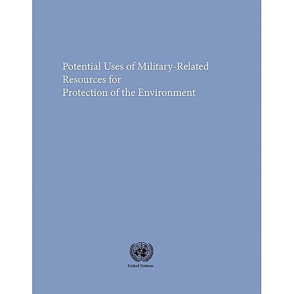 Disarmament Study Series: Potential Uses for Military-related Resources for Protection of Environment