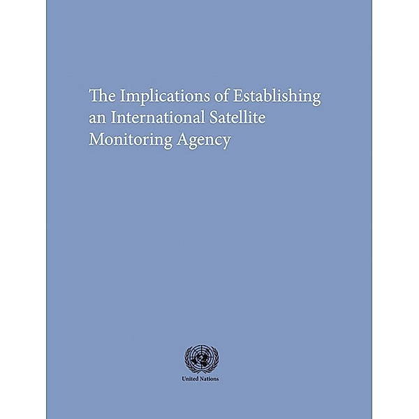 Disarmament Study Series: The Implications of Establishing an International Satellite Monitoring Agency