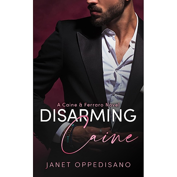 Disarming Caine (Caine & Ferraro, #3) / Caine & Ferraro, Janet Oppedisano