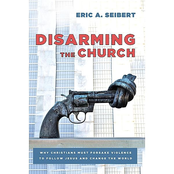 Disarming the Church, Eric A. Seibert