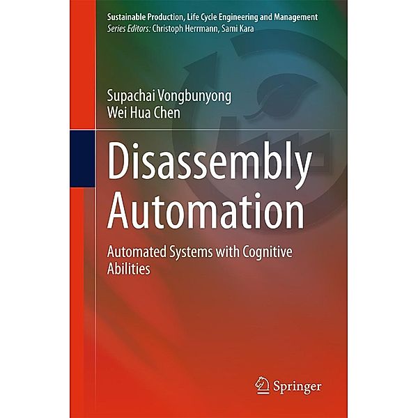 Disassembly Automation / Sustainable Production, Life Cycle Engineering and Management, Supachai Vongbunyong, Wei Hua Chen