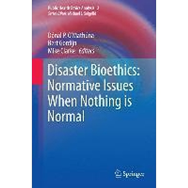 Disaster Bioethics: Normative Issues When Nothing is Normal / Public Health Ethics Analysis Bd.2