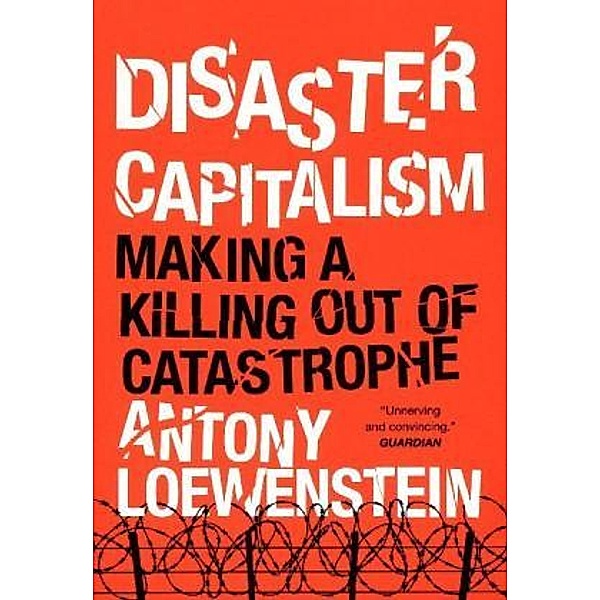 Disaster Capitalism, Antony Loewenstein