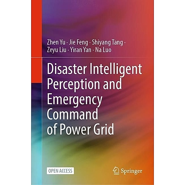 Disaster Intelligent Perception and Emergency Command of Power Grid, Zhen Yu, Jie Feng, Shiyang Tang, Zeyu Liu, Yiran Yan, Na Luo