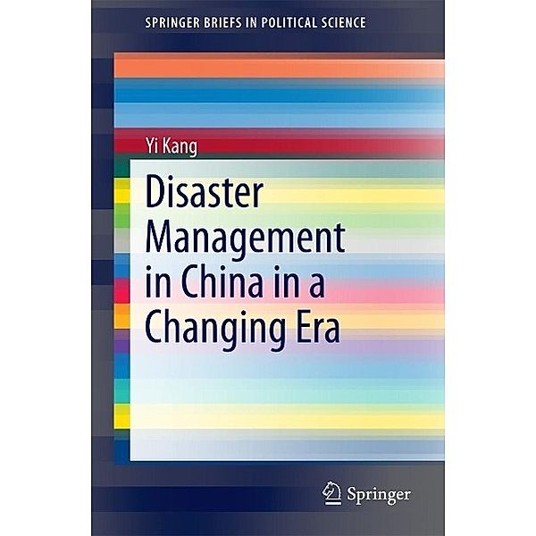 Disaster Management in China in a Changing Era / SpringerBriefs in Political Science, Yi Kang