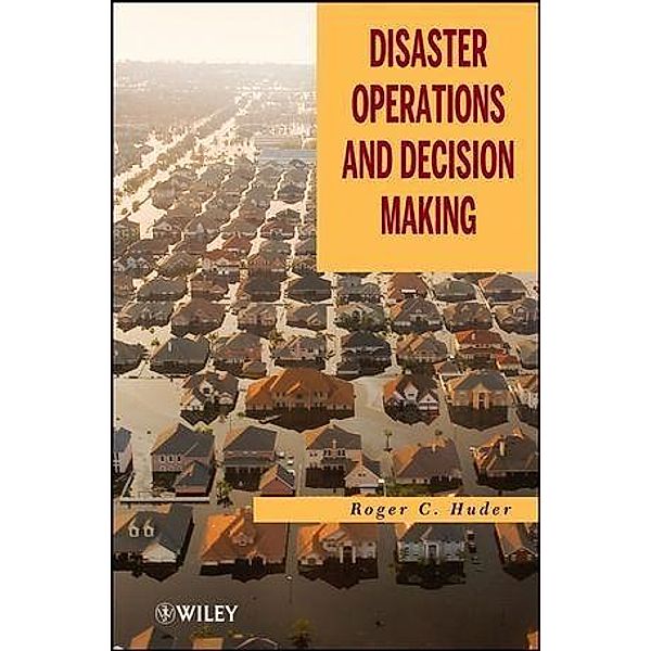 Disaster Operations and Decision Making, Roger C. Huder