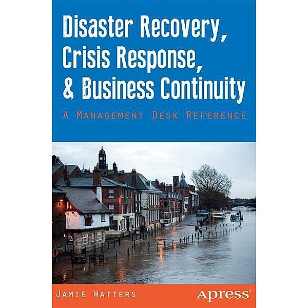 Disaster Recovery, Crisis Response, and Business Continuity, Jamie Watters, Janet Watters