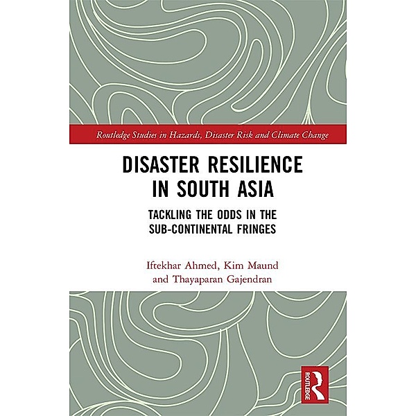 Disaster Resilience in South Asia, Iftekhar Ahmed, Kim Maund, Thayaparan Gajendran