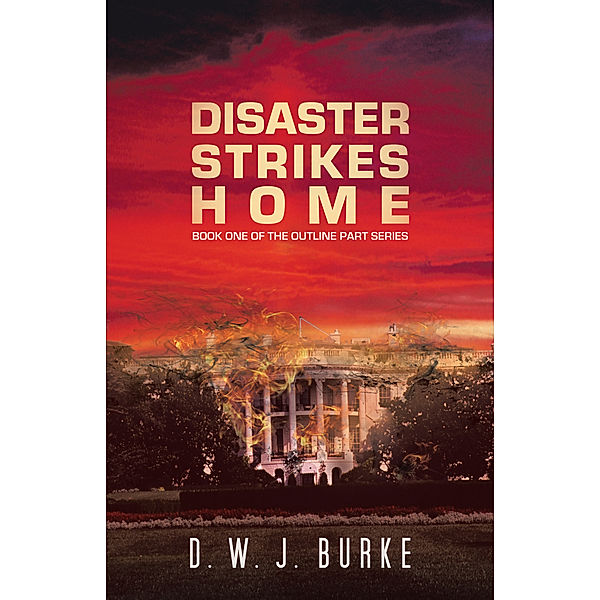 Disaster Strikes Home, D. W. J. Burke