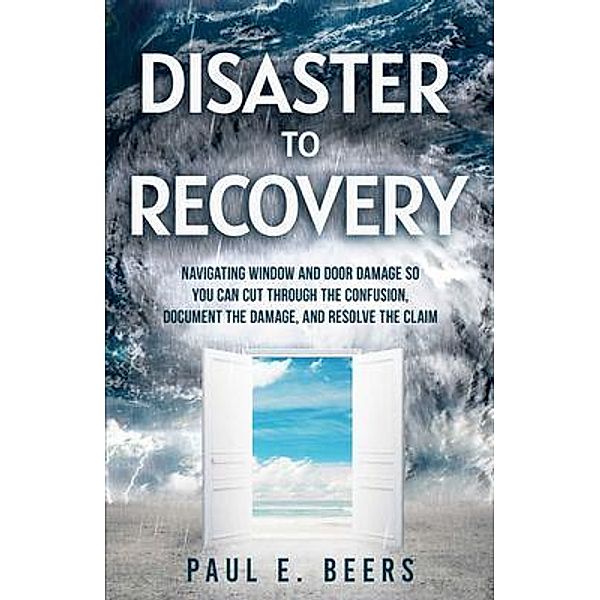 Disaster to Recovery, Paul E. Beers
