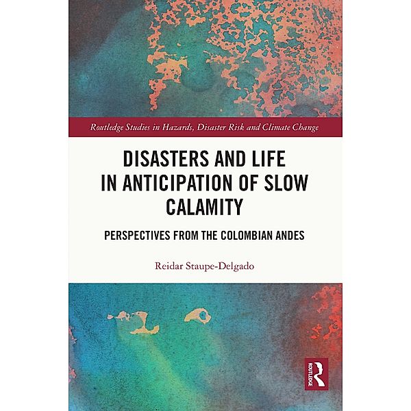 Disasters and Life in Anticipation of Slow Calamity, Reidar Staupe-Delgado