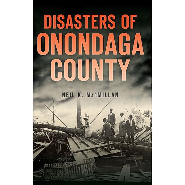 Disasters of Onondaga County, Neil K. MacMillan