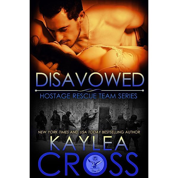 Disavowed (Hostage Rescue Team Series, #4) / Hostage Rescue Team Series, Kaylea Cross