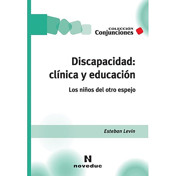 Discapacidad: clínica y educación / Conjunciones Bd.41, Esteban Levin