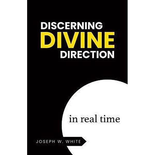 Discerning Divine Direction in Real Time, Joseph W. White