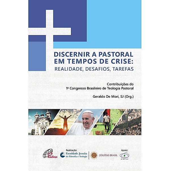 Discernir a pastoral em tempos de crise: / Faculdade Jesuíta, Geraldo de Mori