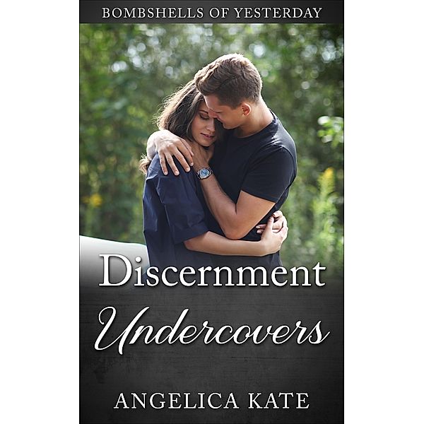 Discernment Undercovers (Bombshells of Yesterday, #2) / Bombshells of Yesterday, Angelica Kate