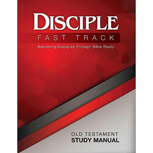 Disciple Fast Track Becoming Disciples Through Bible Study Old Testament Study Manual, Richard B. Wilke, Julia Kitchens Wilke Trust