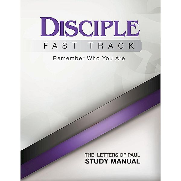 Disciple Fast Track Remember Who You Are The Letters of Paul Study Manual, Susan Wilke Fuquay, Elaine Friedrich, Julia Kitchens Wilke Trust, Richard B. Wilke