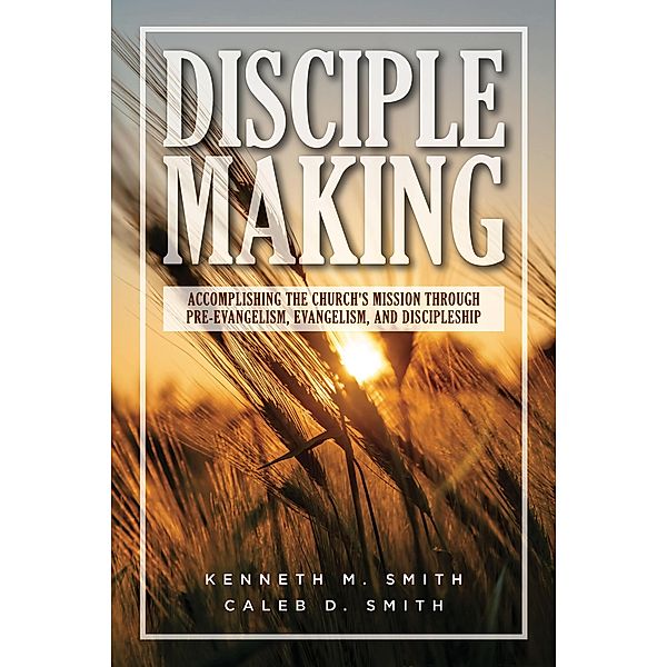 Disciplemaking, Kenneth M. Smith, Caleb D. Smith