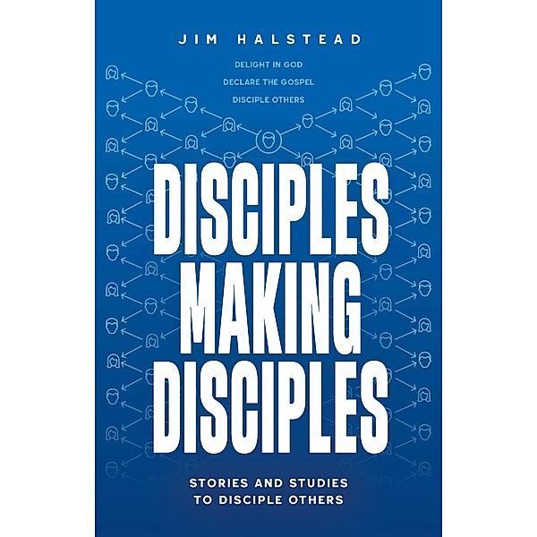 Disciples Making Disciples, Jim Halstead