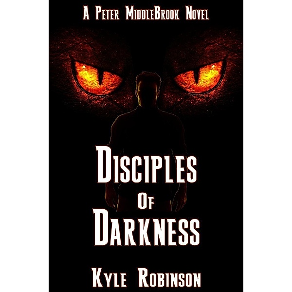 Disciples of Darkness (Peter MiddleBrook Series, #2), Kyle Robinson