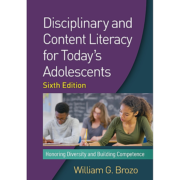 Disciplinary and Content Literacy for Today's Adolescents, Sixth Edition, William G. Brozo