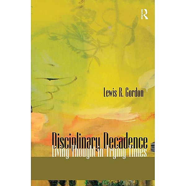Disciplinary Decadence, Lewis R. Gordon