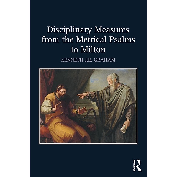 Disciplinary Measures from the Metrical Psalms to Milton, Kenneth J. E. Graham