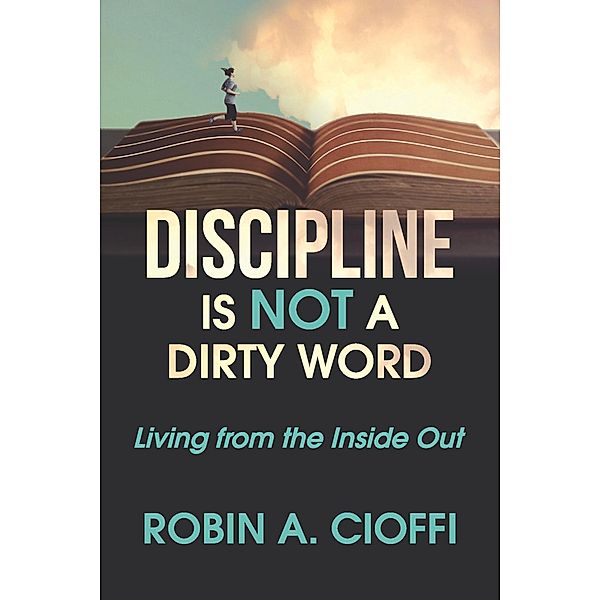 DISCIPLINE IS NOT A DIRTY WORD, Robin A. Cioffi