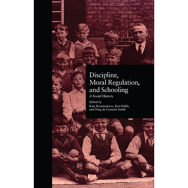 Discipline, Moral Regulation, and Schooling, Kate Rousmaniere, Kari Dehli, Ning De Coninck Smith