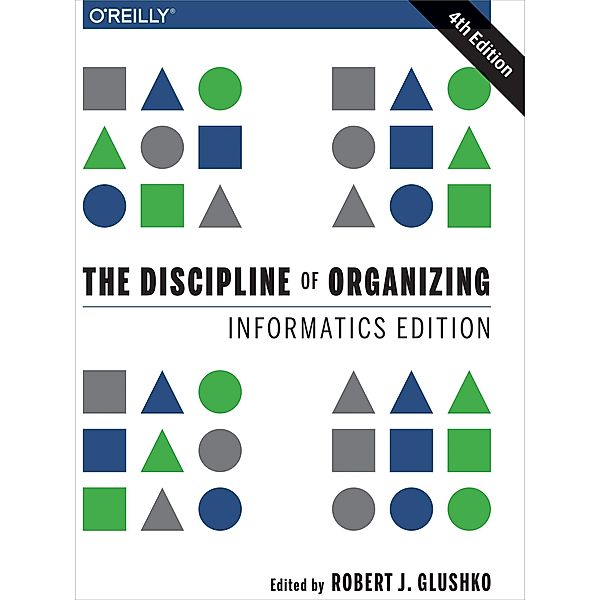 Discipline of Organizing: Informatics Edition, Robert J. Glushko