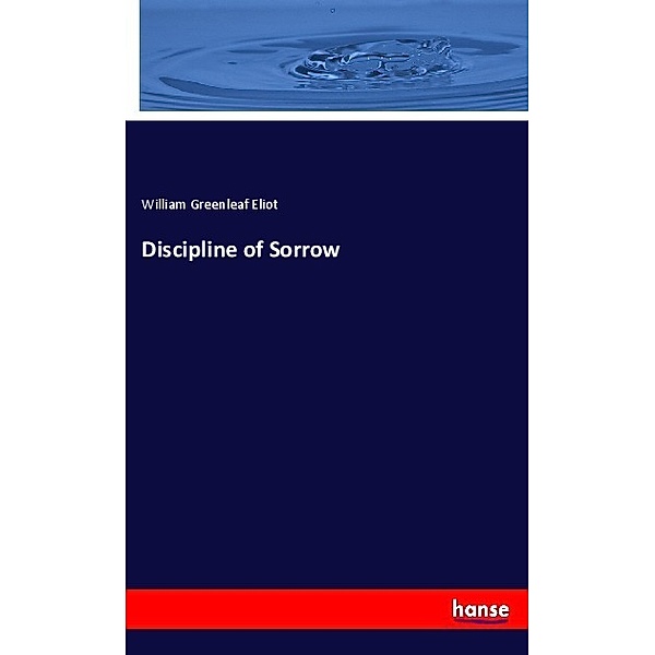 Discipline of Sorrow, William Greenleaf Eliot
